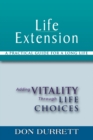 Life Extension : A Practical Guide for a Long Life: Adding Vitality Through Life Choices - Book