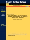 Outlines & Highlights for Thermodynamics, Statistical Thermodynamics, and Kinetics by Thomas Engel, Philip Reid - Book