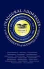 Inaugural Addresses of the Presidents V1 : Volume 1: George Washington (1789) to William McKinley (1901) - Book