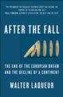 After the Fall : The End of the European Dream and the Decline of a Continent - eBook