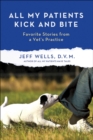 All My Patients Kick and Bite : Favorite Stories from a Vet's Practice - eBook