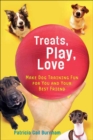 Treats, Play, Love : Make Dog Training Fun for You and Your Best Friend - eBook