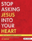 Stop Asking Jesus Into Your Heart - Student Book - Book