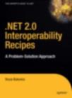 .NET 2.0 Interoperability Recipes : A Problem-Solution Approach - eBook