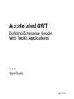 Accelerated GWT : Building Enterprise Google Web Toolkit Applications - eBook