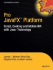 Pro JavaFX (TM) Platform : Script, Desktop and Mobile RIA with Java (TM) Technology - Book