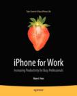 iPhone for Work : Increasing Productivity for Busy Professionals - Book