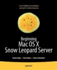 Beginning Mac OS X Snow Leopard Server : From Solo Install to Enterprise Integration - Book