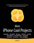 More iPhone Cool Projects : Cool Developers Reveal the Details of their Cooler Apps - Book