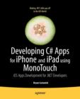 Developing C# Apps for iPhone and iPad using MonoTouch : iOS Apps Development for .NET Developers - Book