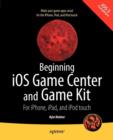 Beginning iOS Game Center and Game Kit : For iPhone, iPad, and iPod touch - Book
