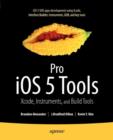 Pro iOS 5 Tools : Xcode, Instruments and Build Tools - Book