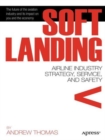 Soft Landing : Airline Industry Strategy, Service, and Safety - Book
