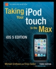 Taking your iPod touch to the Max, iOS 5 Edition - Book
