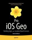 Pro iOS Geo : Building Apps with Location Based Services - Book