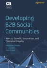 Developing B2B Social Communities : Keys to Growth, Innovation, and Customer Loyalty - Book