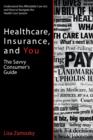 Healthcare, Insurance, and You : The Savvy Consumer's Guide - Book