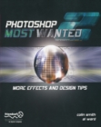 Photoshop Most Wanted 2 : More Effects and Design Tips - eBook