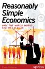 Reasonably Simple Economics : Why the World Works the Way It Does - Book