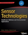 Sensor Technologies : Healthcare, Wellness and Environmental Applications - Book
