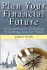 Plan Your Financial Future : A Comprehensive Guidebook to Growing Your Net Worth - eBook