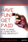 Have Fun, Get Paid : How to Make a Living with Your Creativity - Book