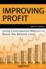 Improving Profit : Using Contribution Metrics to Boost the Bottom Line - Book