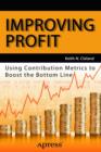 Improving Profit : Using Contribution Metrics to Boost the Bottom Line - eBook