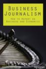 Business Journalism : How to Report on Business and Economics - eBook