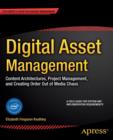 Digital Asset Management : Content Architectures, Project Management, and Creating Order out of Media Chaos - Book