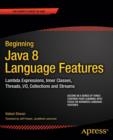 Beginning Java 8 Language Features : Lambda Expressions, Inner Classes, Threads, I/O, Collections, and Streams - Book