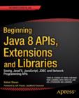 Beginning Java 8 APIs, Extensions and Libraries : Swing, JavaFX, JavaScript, JDBC and Network Programming APIs - Book