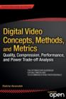 Digital Video Concepts, Methods, and Metrics : Quality, Compression, Performance, and Power Trade-off Analysis - Book