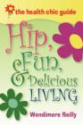 The Health Chic Guide : Hip, Fun & Delicious Living - Book