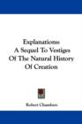 Explanations: A Sequel To Vestiges Of The Natural History Of Creation - Book