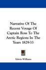 Narrative Of The Recent Voyage Of Captain Ross To The Arctic Regions In The Years 1829-33 - Book