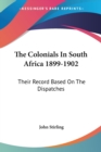 The Colonials In South Africa 1899-1902: Their Record Based On The Dispatches - Book