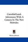 Cannibal-Land: Adventures With A Camera In The New Hebrides - Book