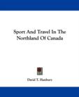 Sport And Travel In The Northland Of Canada - Book