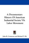A Documentary History Of American Industrial Society V8: Labor Movement - Book