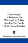 Demonologia: A Discourse On Witchcraft As It Was Acted In The Family Of Mr. Edward Fairfax - Book