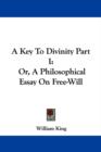 A Key To Divinity Part I: Or, A Philosophical Essay On Free-Will - Book