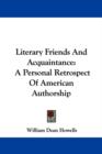 Literary Friends And Acquaintance : A Personal Retrospect Of American Authorship - Book