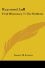 Raymond Lull : First Missionary To The Moslems - Book