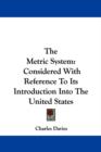The Metric System: Considered With Reference To Its Introduction Into The United States - Book
