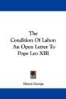 The Condition Of Labor : An Open Letter To Pope Leo XIII - Book