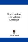 Roger Ludlow: The Colonial Lawmaker - Book