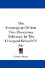The Sovereignty Of Art: Two Discourses Delivered In The Liverpool School Of Art - Book