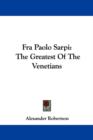 Fra Paolo Sarpi: The Greatest Of The Venetians - Book