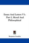 Essays And Letters V1: Part I, Moral And Philosophical - Book